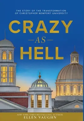 Crazy As Hell: Historia transformacji Christopher Newport University - Crazy As Hell: The Story of the Transformation of Christopher Newport University