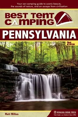 Najlepszy kemping z namiotem: Pensylwania: Twój samochodowy przewodnik po malowniczych krajobrazach, dźwiękach natury i ucieczce od cywilizacji - Best Tent Camping: Pennsylvania: Your Car-Camping Guide to Scenic Beauty, the Sounds of Nature, and an Escape from Civilization