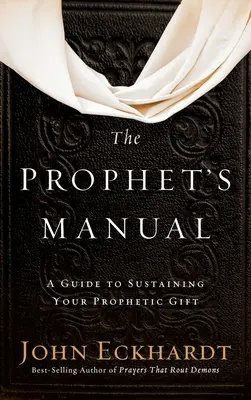 Podręcznik proroka: Przewodnik po podtrzymywaniu proroczego daru - Prophet's Manual: A Guide to Sustaining Your Prophetic Gift