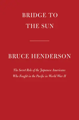 Most do słońca: Tajna rola japońskich Amerykanów, którzy walczyli na Pacyfiku podczas II wojny światowej - Bridge to the Sun: The Secret Role of the Japanese Americans Who Fought in the Pacific in World War II