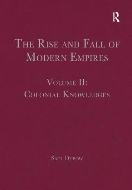 Powstanie i upadek współczesnych imperiów, tom II: Wiedza kolonialna - The Rise and Fall of Modern Empires, Volume II: Colonial Knowledges