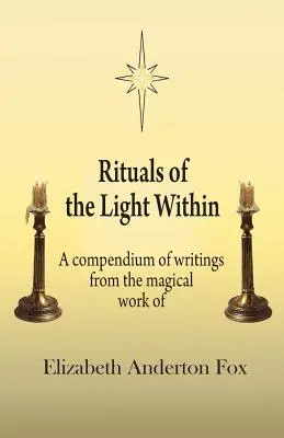 Rytuały wewnętrznego światła: Kompendium pism z magicznej twórczości Elizabeth Anderton Fox - Rituals of the Light Within: A Compendium of Writings from the Magical Work of Elizabeth Anderton Fox