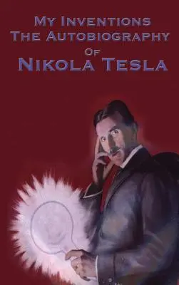 Moje wynalazki: Autobiografia Nikoli Tesli - My Inventions: The Autobiography of Nikola Tesla