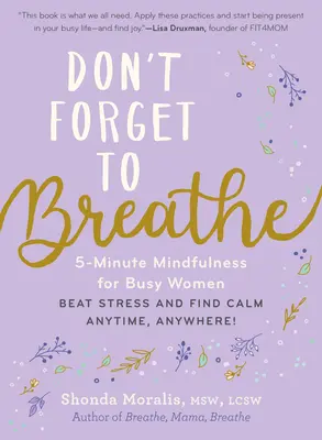 Nie zapomnij oddychać: 5-minutowa uważność dla zapracowanych kobiet - pokonaj stres i znajdź spokój zawsze i wszędzie! - Don't Forget to Breathe: 5-Minute Mindfulness for Busy Women--Beat Stress and Find Calm Anytime, Anywhere!