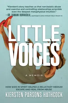 Little Voices: Jak dzieci w duchu pomogły niechętnemu medium uciec i wyleczyć się z nadużyć - Little Voices: How Kids in Spirit Helped a Reluctant Medium Escape and Heal from Abuse