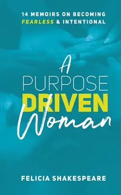 Kobieta kierująca się celem: 14 wspomnień o tym, jak stać się nieustraszonym i celowym - A Purpose Driven Woman: 14 Memoirs on Becoming Fearless & Intentional