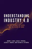 Zrozumieć Przemysł 4.0: Ai, internet rzeczy i przyszłość pracy - Understanding Industry 4.0: Ai, the Internet of Things, and the Future of Work