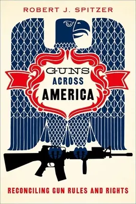 Guns Across America: Pogodzenie zasad i praw dotyczących broni - Guns Across America: Reconciling Gun Rules and Rights