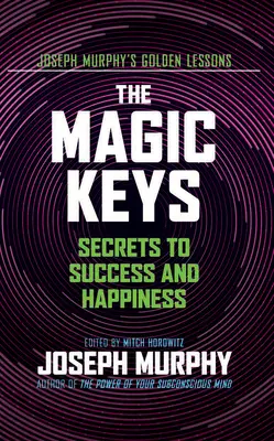 Magiczne klucze: Sekrety sukcesu i szczęścia - The Magic Keys: Secrets to Success and Happiness