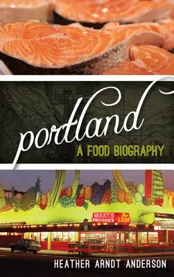 Portland: Biografia jedzenia - Portland: A Food Biography