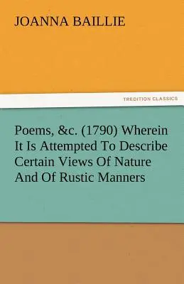 Poems, &C. (1790), w których usiłuje się opisać pewne poglądy na naturę i obyczaje rustykalne, a także wskazać, w niektórych przypadkach, di - Poems, &C. (1790) Wherein It Is Attempted to Describe Certain Views of Nature and of Rustic Manners, and Also, to Point Out, in Some Instances, the Di