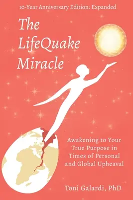 Cud LifeQuake: Przebudzenie do prawdziwego celu w czasach osobistych i globalnych wstrząsów - The LifeQuake Miracle: Awakening to Your True Purpose in Times of Personal and Global Upheaval