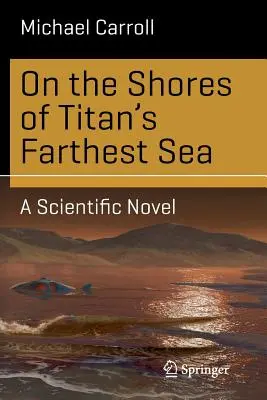 Na brzegach najdalszego morza Tytana: Powieść naukowa - On the Shores of Titan's Farthest Sea: A Scientific Novel