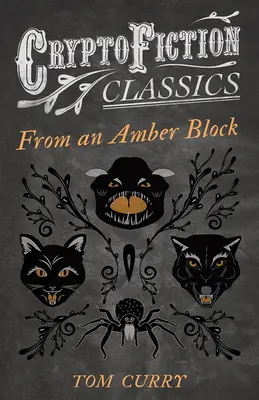 Z bursztynowego bloku (Cryptofiction Classics - dziwne opowieści o dziwnych stworzeniach) - From an Amber Block (Cryptofiction Classics - Weird Tales of Strange Creatures)