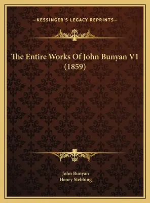 Dzieła wszystkie Johna Bunyana V1 (1859) - The Entire Works Of John Bunyan V1 (1859)