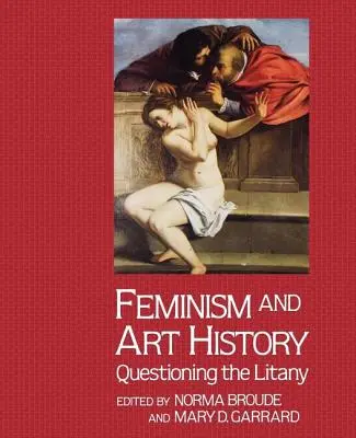 Feminizm i historia sztuki: Kwestionowanie litanii - Feminism And Art History: Questioning The Litany