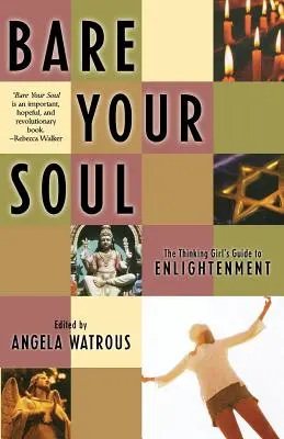 Obnaż swoją duszę: przewodnik myślącej dziewczyny po oświeceniu - Bare Your Soul: The Thinking Girl's Guide to Enlightenment