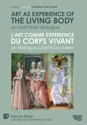 Sztuka jako doświadczenie żywego ciała / L'art comme experience du corps vivant: Dialog Wschód/Zachód / Un dialogue Orient/Occident - Art as experience of the living body / L'art comme experience du corps vivant: An East/West dialogue / Un dialogue Orient/Occident