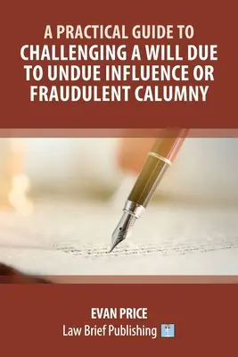 Praktyczny przewodnik po kwestionowaniu testamentu z powodu niewłaściwego wpływu lub oszukańczej kalumnii - A Practical Guide to Challenging a Will Due to Undue Influence or Fraudulent Calumny