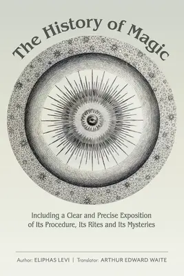 Historia magii: w tym jasne i precyzyjne przedstawienie jej procedur, obrzędów i tajemnic - The History of Magic: Including a Clear and Precise Exposition of Its Procedure, Its Rites and Its Mysteries