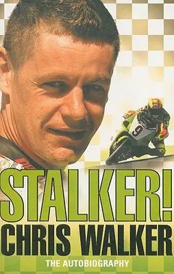 Stalker! Chris Walker: Autobiografia - Stalker! Chris Walker: The Autobiography