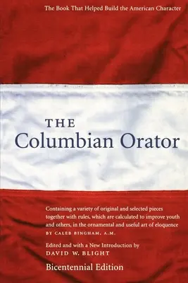 The Columbian Orator: Zawiera różnorodne oryginalne i wybrane utwory wraz z zasadami, które mają na celu poprawę młodości i Ot - The Columbian Orator: Containing a Variety of Original and Selected Pieces Together with Rules, Which Are Calculated to Improve Youth and Ot