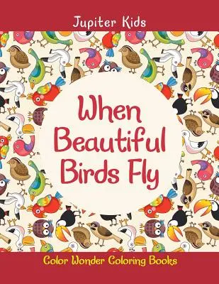 Kiedy lecą piękne ptaki: Kolorowanki z serii Color Wonder - When Beautiful Birds Fly: Color Wonder Coloring Books