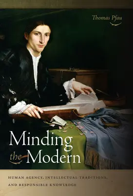 Minding the Modern: ludzka sprawczość, tradycje intelektualne i odpowiedzialna wiedza - Minding the Modern: Human Agency, Intellectual Traditions, and Responsible Knowledge