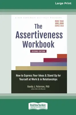 Podręcznik asertywności: Jak wyrażać swoje pomysły i bronić siebie w pracy i związkach - The Assertiveness Workbook: How to Express Your Ideas and Stand Up for Yourself at Work and in Relationships