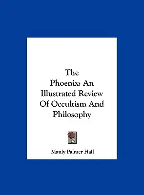 The Phoenix: Ilustrowany przegląd okultyzmu i filozofii - The Phoenix: An Illustrated Review Of Occultism And Philosophy