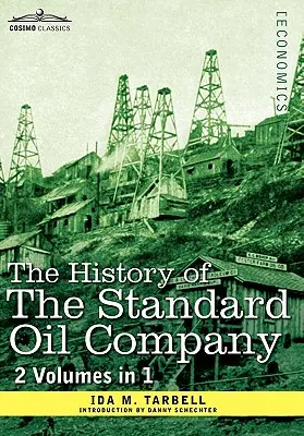 Historia Standard Oil Company (2 tomy w 1) - The History of the Standard Oil Company ( 2 Volumes in 1)