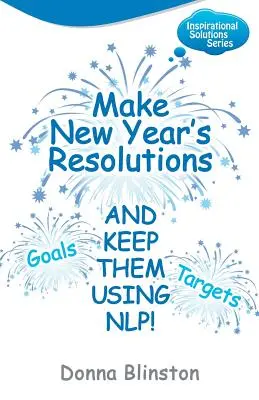 Podejmij noworoczne postanowienia i dotrzymaj ich używając Nlp! - Make New Year Resolutions and Keep Them Using Nlp!