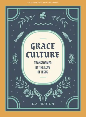Grace Culture - Książka do studiowania Biblii dla nastolatków: Przemienieni przez miłość Jezusa - Grace Culture - Teen Bible Study Book: Transformed by the Love of Jesus