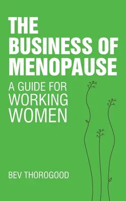 Biznes menopauzy: Przewodnik dla pracujących kobiet - The Business of Menopause: A Guide for Working Women