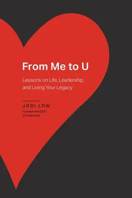From Me to U: Lekcje życia, przywództwa i życia własnym dziedzictwem - From Me to U: Lessons on Life, Leadership, and Living Your Legacy