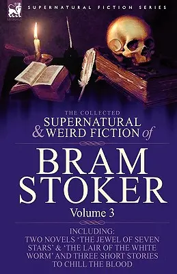 The Collected Supernatural and Weird Fiction of Bram Stoker: 3 - Zawiera dwie powieści 