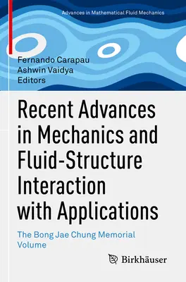 Najnowsze osiągnięcia w dziedzinie mechaniki i interakcji płyn-struktura wraz z zastosowaniami: The Bong Jae Chung Memorial Volume - Recent Advances in Mechanics and Fluid-Structure Interaction with Applications: The Bong Jae Chung Memorial Volume