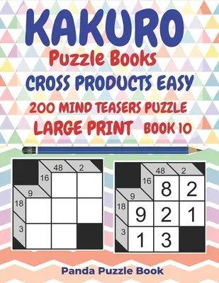 Kakuro Puzzle Books Cross Products Easy - 200 Mind Teasers Puzzle - Large Print - Book 10: Logic Games For Adults - Brain Games Books For Adults - Min