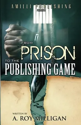 Z więzienia do gry wydawniczej: Przewodnik dla początkujących inspirujących pisarzy - From Prison To The Publishing Game: A Beginner's Guide For Inspiring Writers