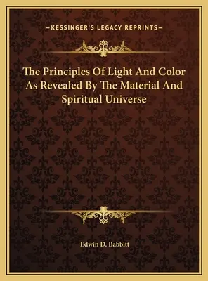 Zasady światła i koloru ujawnione przez materialny i duchowy wszechświat - The Principles Of Light And Color As Revealed By The Material And Spiritual Universe