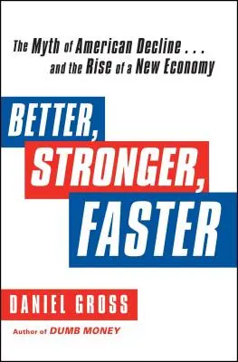 Lepszy, silniejszy, szybszy: Mit o amerykańskim upadku... i powstaniu nowej gospodarki - Better, Stronger, Faster: The Myth of American Decline . . . and the Rise of a New Economy