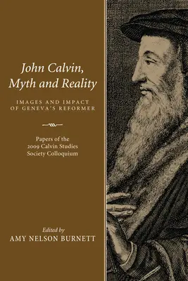 Jan Kalwin, mit i rzeczywistość: Obrazy i wpływ genewskiego reformatora - John Calvin, Myth and Reality: Images and Impact of Geneva's Reformer