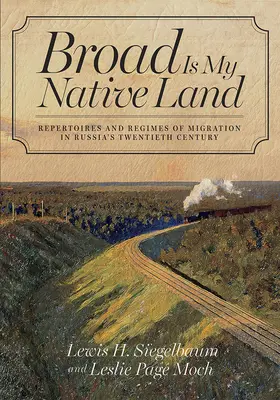 Szeroka jest moja ojczyzna: Repertuary i reżimy migracji w Rosji w XX wieku - Broad Is My Native Land: Repertoires and Regimes of Migration in Russia's Twentieth Century