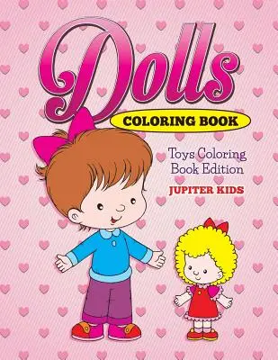 Kolorowanka dla lalek: Kolorowanka z zabawkami - Dolls Coloring Book: Toys Coloring Book Edition