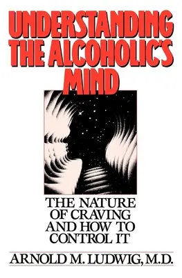 Zrozumieć umysł alkoholika: Natura łaknienia i jak ją kontrolować - Understanding the Alcoholic's Mind: The Nature of Craving and How to Control It