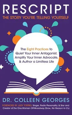 RESCRIPT the Story You're Telling Yourself: Osiem praktyk wyciszania wewnętrznego antagonisty, wzmacniania wewnętrznego adwokata i tworzenia nieograniczonego życia - RESCRIPT the Story You're Telling Yourself: The Eight Practices to Quiet Your Inner Antagonist, Amplify Your Inner Advocate, & Author a Limitless Life