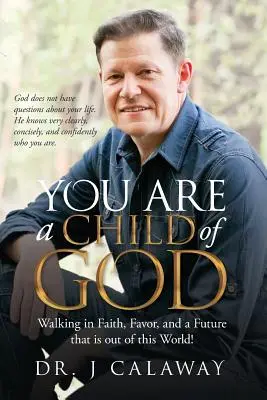 Jesteś dzieckiem Bożym: Chodzenie w wierze, łasce i przyszłości nie z tego świata! - You are a Child of God: Walking in Faith, Favor, and a Future that is out of this World!