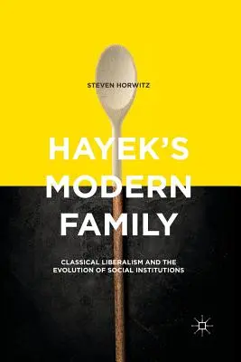 Nowoczesna rodzina Hayeka: Klasyczny liberalizm i ewolucja instytucji społecznych - Hayek's Modern Family: Classical Liberalism and the Evolution of Social Institutions