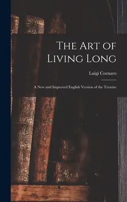 Sztuka długiego życia: Nowa i ulepszona angielska wersja traktatu - The Art of Living Long: A New and Improved English Version of the Treatise