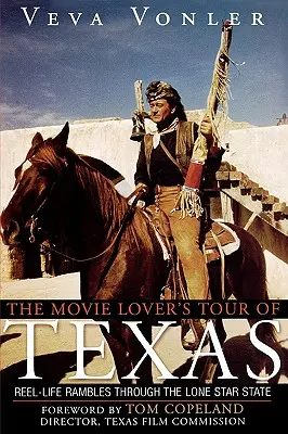 Wycieczka miłośnika filmów po Teksasie: Filmowe wędrówki przez stan Samotnej Gwiazdy - The Movie Lover's Tour of Texas: Reel-Life Rambles Through the Lone Star State